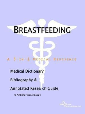 Breastfeeding - A Medical Dictionary, Bibliography, and Annotated Research Guide to Internet References(English, Paperback, unknown)
