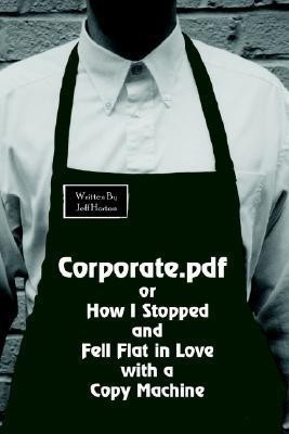 Corporate.pdf or How I Stopped and Fell Flat in Love with a Copy Machine(English, Paperback, Horton Jeff)