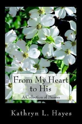 From My Heart to His(English, Paperback, Hayes Kathryn L)