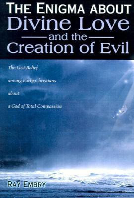 The Enigma about Divine Love and the Creation of Evil(English, Paperback, Embry Ray)