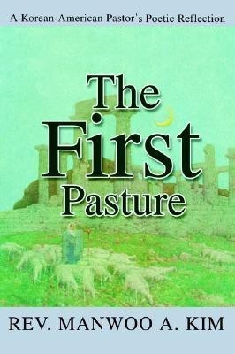 The First Pasture(English, Paperback, Kim Manwoo A)