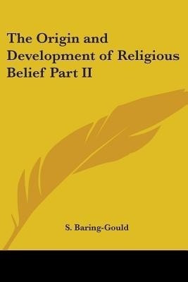 The Origin and Development of Religious Belief Part II(English, Paperback, Baring-Gould S.)
