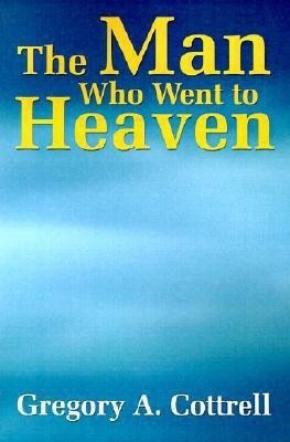 The Man Who Went to Heaven(English, Paperback, Cottrell Gregory P)