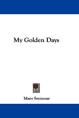 My Golden Days(English, Paperback, Seymour Mary)