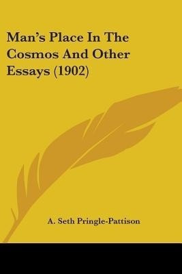 Man's Place In The Cosmos And Other Essays (1902)(English, Paperback, Pringle-Pattison A Seth)