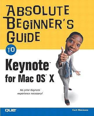 Absolute Beginner's Guide to Keynote for Mac OS X(English, Paperback, Simmons Curt)