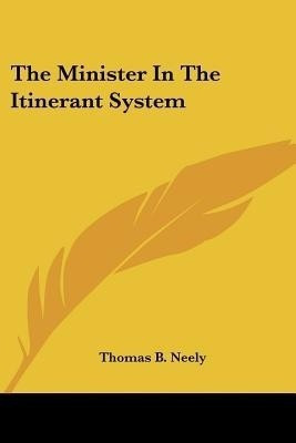 The Minister In The Itinerant System(English, Paperback, Neely Thomas B)