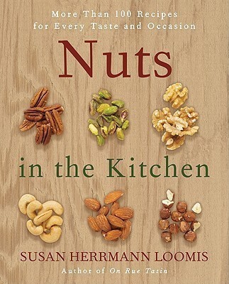 Nuts in the Kitchen  - More Than 100 Recipes for Every Taste and Occasion(English, Paperback, Loomis Susan Herrmann)