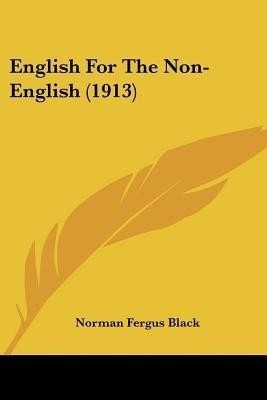 English For The Non-English (1913)(English, Paperback, Black Norman Fergus)
