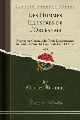 Les Hommes Illustres de l'Orleanais, Vol. 1(French, Paperback, Brainne Charles)