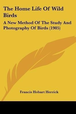 The Home Life Of Wild Birds(English, Paperback, Herrick Francis Hobart)