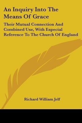 An Inquiry Into The Means Of Grace(English, Paperback, Jelf Richard William)