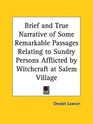 Brief and True Narrative of Some Remarkable Passages Relating to Sundry Persons Afflicted by Witchcraft at Salem Village (1692)(English, Paperback, Lawson Deodat)