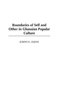 Boundaries of Self and Other in Ghanaian Popular Culture(English, Hardcover, Adjaye Joseph K.)