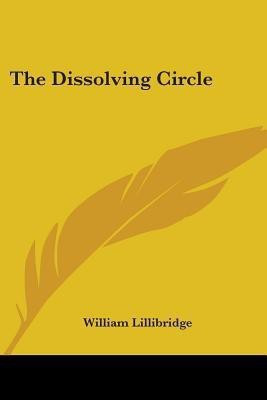 The Dissolving Circle(English, Paperback, Lillibridge William)