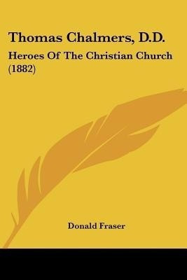 Thomas Chalmers, D.D.(English, Paperback, Fraser Donald)