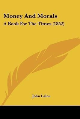Money And Morals(English, Paperback, Lalor John)