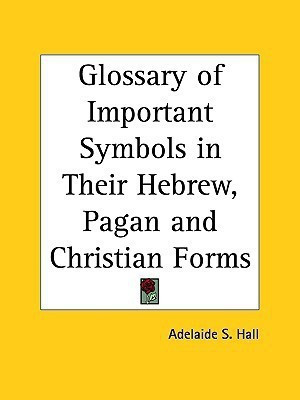 Glossary of Important Symbols in Their Hebrew, Pagan and Christian Forms (1912)(English, Paperback, unknown)