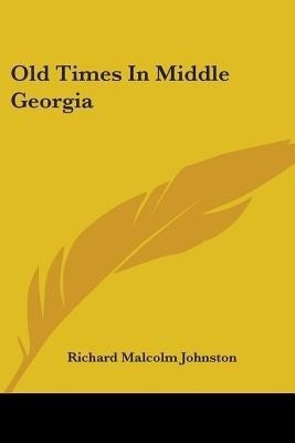 Old Times In Middle Georgia(English, Paperback, Johnston Richard Malcolm)