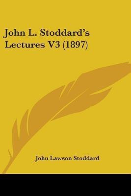 John L. Stoddard's Lectures V3 (1897)(English, Paperback, Stoddard John Lawson)