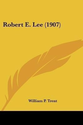 Robert E. Lee (1907)(English, Paperback, Trent William P)