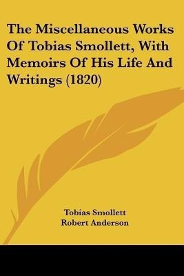The Miscellaneous Works Of Tobias Smollett, With Memoirs Of His Life And Writings (1820)(English, Paperback, Smollett Tobias)