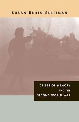 Crises of Memory and the Second World War(English, Hardcover, Suleiman Susan R.)