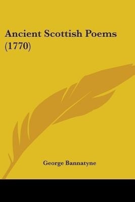 Ancient Scottish Poems (1770)(English, Paperback, Bannatyne George)