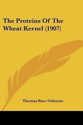 The Proteins Of The Wheat Kernel (1907)(English, Paperback, Osborne Thomas Burr)