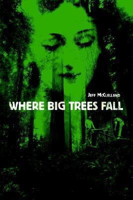 Where Big Trees Fall(English, Paperback, McClelland Jeff)