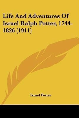 Life And Adventures Of Israel Ralph Potter, 1744-1826 (1911)(English, Paperback, Potter Israel)