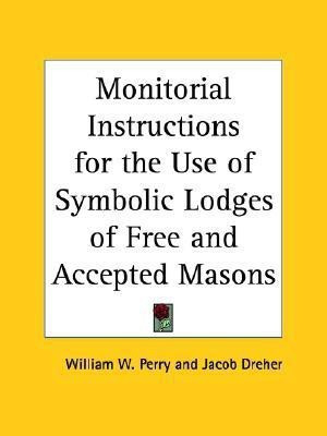 Monitorial Instructions for the Use of Symbolic Lodges of Free and Accepted Masons (1915)(English, Paperback, Perry William W.)