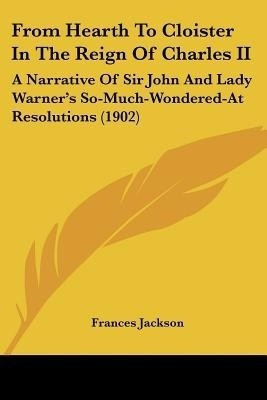 From Hearth To Cloister In The Reign Of Charles II(English, Paperback, Jackson Frances)