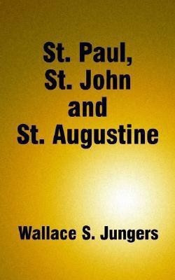 St. Paul, St. John and St. Augustine(English, Paperback, Jungers Wallace S.)
