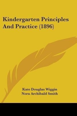 Kindergarten Principles And Practice (1896)(English, Paperback, Wiggin Kate Douglas)