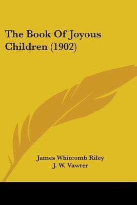 The Book Of Joyous Children (1902)(English, Paperback, Riley James Whitcomb Deceased)