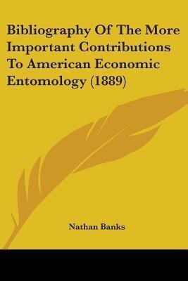 Bibliography Of The More Important Contributions To American Economic Entomology (1889)(English, Paperback, unknown)