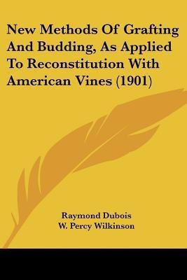 New Methods Of Grafting And Budding, As Applied To Reconstitution With American Vines (1901)(English, Paperback, unknown)