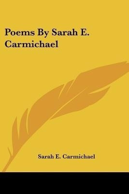 Poems By Sarah E. Carmichael(English, Paperback, Carmichael Sarah E)