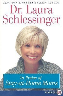 In Praise of Stay-At-Home Moms(English, Paperback, Schlessinger Laura C Dr)