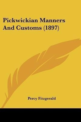 Pickwickian Manners And Customs (1897)(English, Paperback, Fitzgerald Percy)