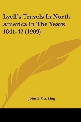 Lyell's Travels In North America In The Years 1841-42 (1909)(English, Paperback, unknown)