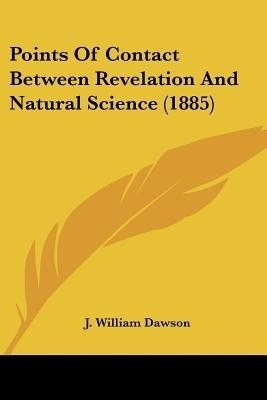 Points Of Contact Between Revelation And Natural Science (1885)(English, Paperback, Dawson J William)