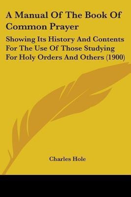 A Manual Of The Book Of Common Prayer(English, Paperback, Hole Charles)
