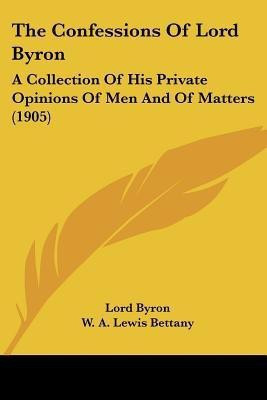 The Confessions Of Lord Byron(English, Paperback, Byron George Gordon Lord 1788-)