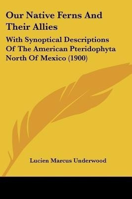 Our Native Ferns And Their Allies(English, Paperback, Underwood Lucien Marcus)