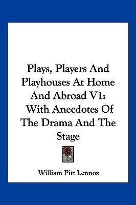 Plays, Players And Playhouses At Home And Abroad V1(English, Paperback, Lennox William Pitt Lord)