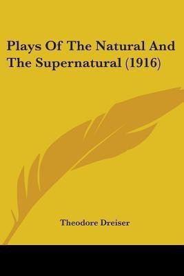 Plays Of The Natural And The Supernatural (1916)(English, Paperback, Dreiser Theodore Deceased)