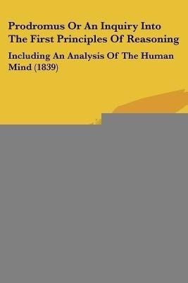 Prodromus Or An Inquiry Into The First Principles Of Reasoning(English, Paperback, Haughton Graves Champney Sir)