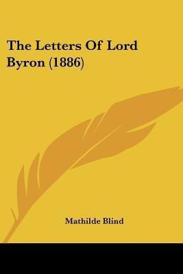 The Letters Of Lord Byron (1886)(English, Paperback, Blind Mathilde)